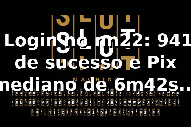 📊 Login no nn22: 94,1% de sucesso e Pix mediano de 6m42s (amostra 1.284)