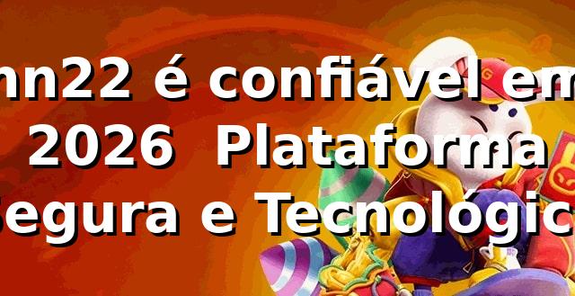 nn22 é confiável em 2026 ✅ Plataforma Segura e Tecnológica 1 nn22 é confiável em 2026 ✅ Plataforma Segura e Tecnológica