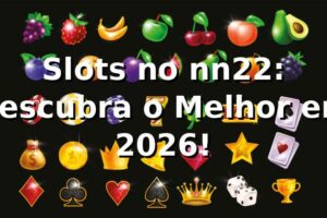 Slots no nn22: Descubra o Melhor em 2026! 🎰