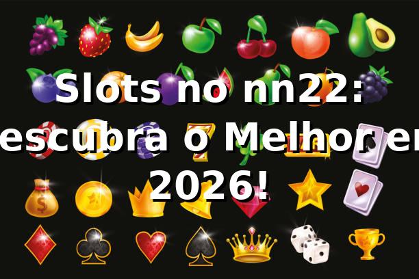 Slots no nn22: Descubra o Melhor em 2026! 🎰 1 Slots no nn22: Descubra o Melhor em 2026! 🎰